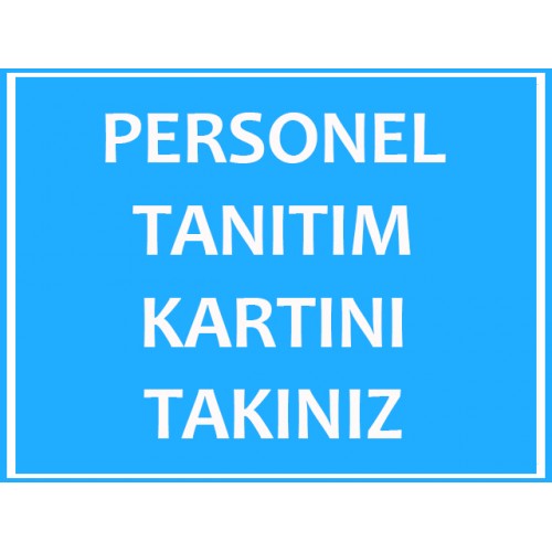 Personel Tanıtım Kartını Takınız Uyarı Levhası - Güvenlik Tabelası