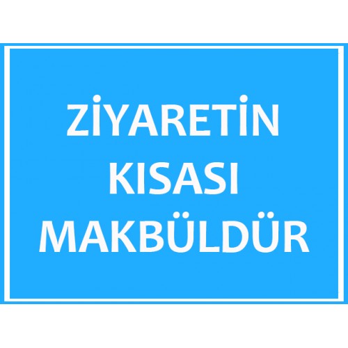 Ziyaretin Kısası Makbuldür Uyarı Levhası - Güvenlik Tabelası