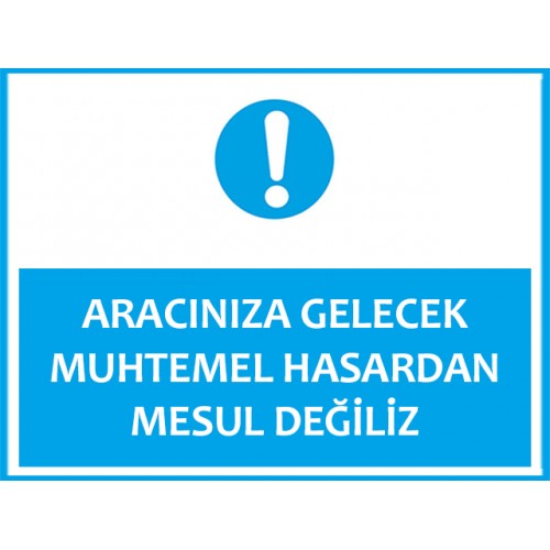 Aracınıza Gelecek Muhtemel Hasardan Mesul Değiliz - Güvenlik Tabelası