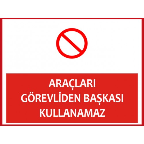 Araçları Görevliden Başkası Kullanamaz Uyarı Levhası - Güvenlik Tabelası