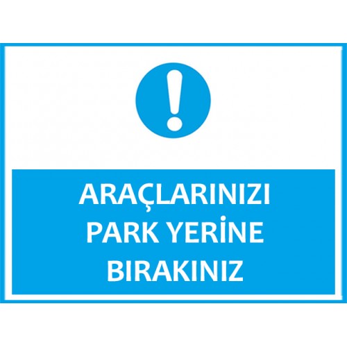 Araçlarınızı Park Yerine Bırakınız Uyarı Levhası