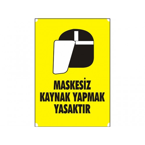 Maskesiz Kaynak Yapmak Yasaktır - Güvenlik Tabelası
