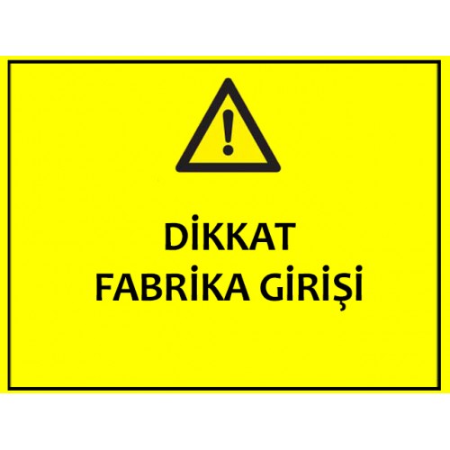 Dikkat Fabrika Girişi Uyarı Levhası