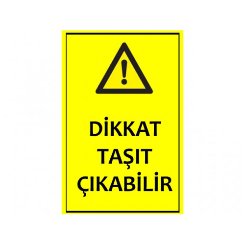 Dikkat Taşıt Çıkabilir Uyarı Levhası - Güvenlik Tabelası