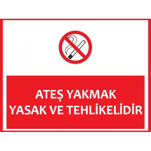 Ateş Yakmak Yasak Ve Tehlikelidir Uyarı Levhası - Güvenlik Tabelası