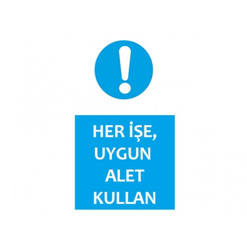 Her İşe Uygun Alet Kullan Uyarı Levhası - Güvenlik Tabelası