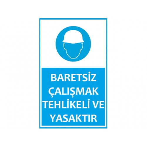 Baretsiz Çalışmak Tehlikeli Ve Yasaktır Uyarı Levhası - Güvenlik Tabelası
