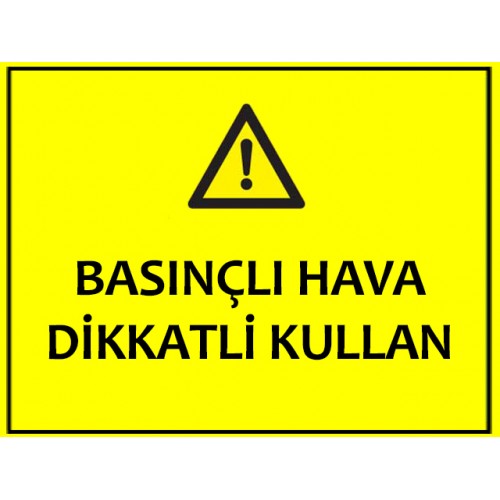 Basınçlı Hava Dikkatli Kullan Uyarı Levhası - Güvenlik Tabelası