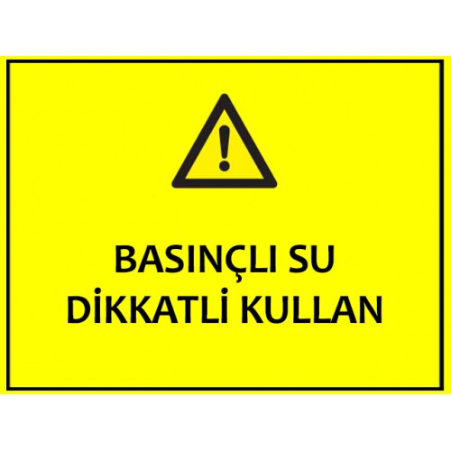 Basınçlı Su Dikkatli Kullan Uyarı Levhası - Güvenlik Tabelası
