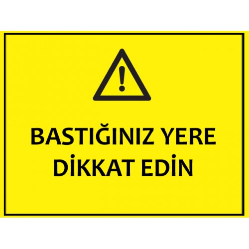 Bastığınız Yere Dikkat Edin Uyarı Levhası - Güvenlik Tabelası